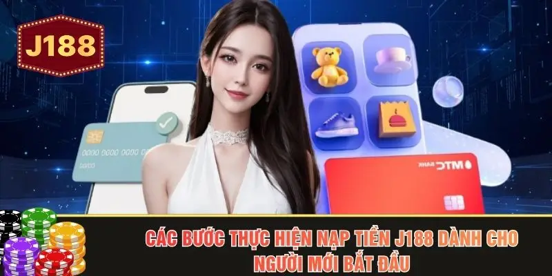Các bước thực hiện nạp tiền J188 dành cho người mới bắt đầu